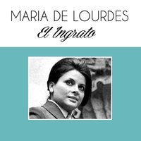 El Ingrato - María de Lourdes