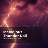 Tuneful Thunder Strikes - Thunderstorm Sound Bank & Sounds of Thunderstorms & Rain & Thunderstorms Sleep Sounds