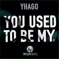 You Used To Be My Love - Yhago