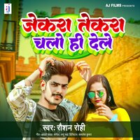 Jekra Tekra Chalo Hi Dele - Raushan Rohi