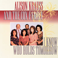 Never Will Give Up - Alison Krauss & The Cox Family