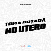 Toma Botada no Utero - MC Gw & DJ PING PONG