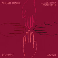 Playing Along - Norah Jones & Tarriona 'Tank' Ball