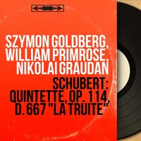 Quintette in A Major, Op. 114, D. 667 "La truite": I. Allegro vivace - William Primrose & Szymon Goldberg & Nikolai Graudan & Victor Babin & Stuart Sankey & Szymon Goldberg, William Primrose, Nikolai Graudan, Victor Babin, Stuart Sankey & Франц Шуберт