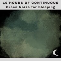 Green Noise for Sleeping, Pt. 22 (Continuous No Pause) - White Noise Radiance