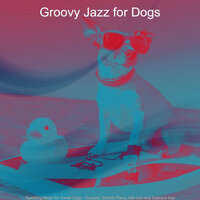 Awesome Well Behaved Dogs - Groovy Jazz for Dogs
