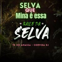 Selva Que Mina É Essa - TK do Amassa & CORVINA DJ