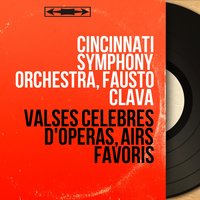 Les contes d'Hoffmann, Act II: Valse de la poupée - Cincinnati Symphony Orchestra & Cincinnati Symphony Orchestra, Fausto Clava & Fausto Clava & Жак Оффенбах