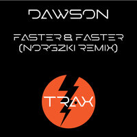 Faster & Faster - Dawson & Norgzki