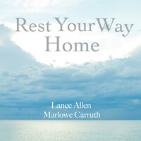 Rest Your Way Home - Lance Allen & Marlowe Carruth