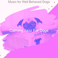 Relaxing Music for Well Behaved Dogs - Calming Jazz For Dogs