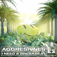 I Need A Breakbeat - Aggresivnes