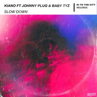 Slow Down - Kiano & Johnny Plug & Baby Tyz