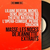 Les noces de Jeannette, Scene 6: "Jean, sous l'empire d'une aimble ivresse" - "Halte-là, s'il vous plaît" (Meneur de jeu, Jeannette, Jean) - Orchestre Du Theatre National De L'opera-comique & Michel Dens & Liliane Berton & Pierre Cruchon & Robert Manuel & Orchestre du Théâtre national de l'Opéra-Comique, Pierre Cruchon, Robert Manuel, Liliane Berton, Michel Dens