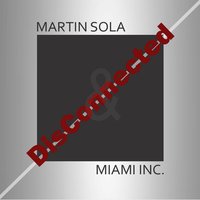 Disconnected - Martin Sola & Miami Inc & Martin Sola & Miami Inc