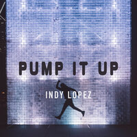 Pump It Up - Indy Lopez