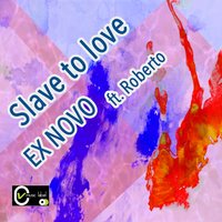 Slave to Love - Roberto & EXNOVO