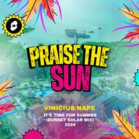 Praise The Sun (It's Time for Summer) - Vinicius Nape
