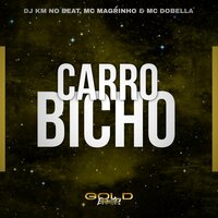 Carro Bicho - DJ KM NO BEAT & Mc Magrinho & Mc Dobella