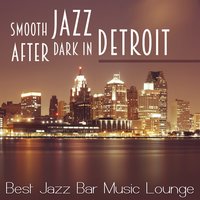 Smooth Jazz After Dark in Detroit - Relaxation Jazz Music Ensemble