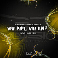 Vai Pipi, Vai Anã - Slowed + Reverb - Remix - G7 MUSIC BR & MC VUK VUK & DJ DHS DA ZS & DJ MENOR DA 007 & MC Mortys da ZS