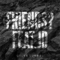 friends? - Caleb Rumpel & J.D.
