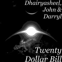 Twenty Dollar Bill - John & Darryl & Dhairyasheel