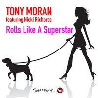 Rolls Like a Superstar (feat. Nicki Richards) - Tony Moran & Nicki Richards