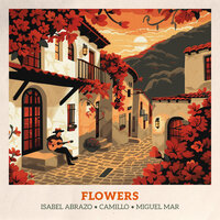 Flowers - Isabel Abrazo & Camillo & Miguel Mar