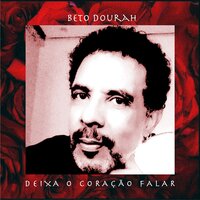 Deixa o Coração Falar - Beto Dourah