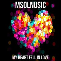 My Heart Fell In Love - msolnusic