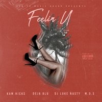 Feelin U - Kam Hicks & DJ LUKE NASTY & M.O.S & Deja Bluu