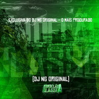 Exclusiva do Dj Ng Original - O Mais Procurado - Dj NG Original