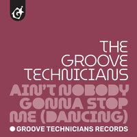Ain't Nobody Gonna Stop Me (Dancing) - Groove Technicians
