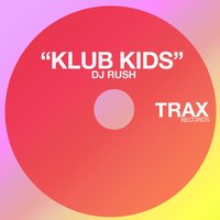 Klub Kids - DJ Rush