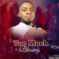 Too Much Blessing - Samuel George & Sagerak