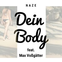 Dein Body - Naze feat. Max Voßgätter & NAZE & Max Voßgätter