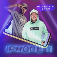 Iphone 11 - Mc Theuzyn & DJ Piu & Mc Theuzyn, Dj Piu