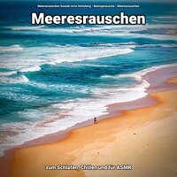 Meeresrauschen zum Einschlafen - Meeresrauschen Sounds Arno Holmberg & Naturgeräusche & Meeresrauschen
