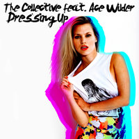 Dressing Up - The Collective & Ace Wilder