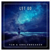Let Go - TCM & Anklebreaker