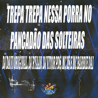 Trepa Trepa Nessa Porra no Pancadão das Solteiras - DJ Davi Original & MC ZS & Mc Barbie Dai & DJ Ryaan