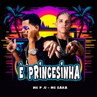 È Princesinha - Mc Saka & MC P.U
