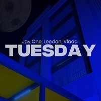 Tuesday - Jay One & LeeDan & Vlada