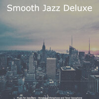 Soulful Moods for Cocktail Bars - Smooth Jazz Deluxe