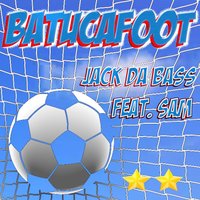 Batucafoot - Jack Da Bass & sam