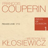 Pièces de Clavecin Premier Livre 1713 I Premier Ordre: Les plaisirs de Saint Germain en Laÿe - Władysław Kłosiewicz & Франсуа Куперен