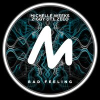 Bad Feeling - Michelle Weeks & Ziggy (IT) & Zeeo