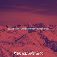 Exquisite Ambience for Weekends - Piano Jazz Relax Retro