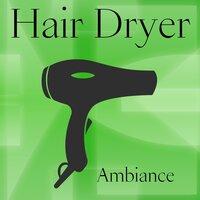 Hair Dryer Ambiance 5 - Hair Dryer Sleep